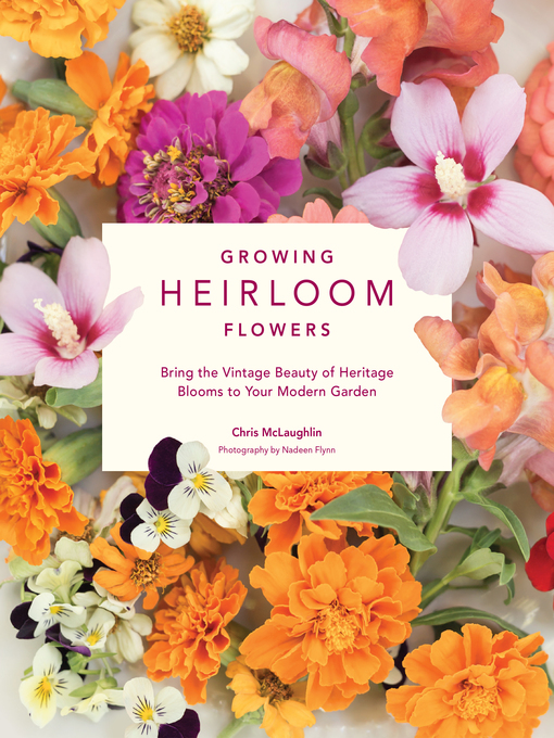 Title details for Growing Heirloom Flowers by Chris McLaughlin - Available